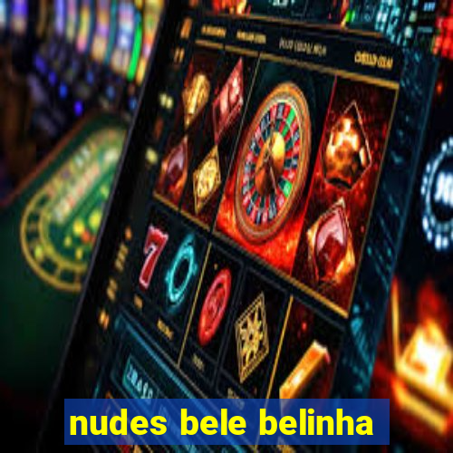 nudes bele belinha